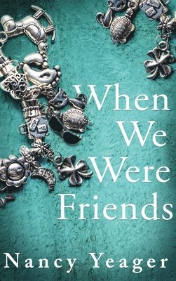 Nancy Yeager - When We Were Friends, Inbunden
