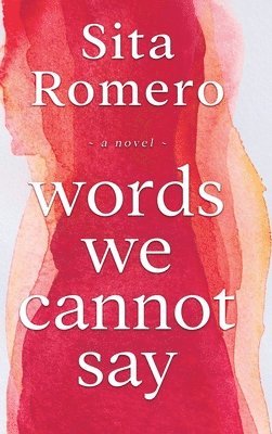 Sita Romero - Words We Cannot Say, Inbunden