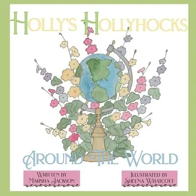 Marsha Jackson - Holly's Hollyhocks Around the World, Häftad. Tillgänglighet: Lägg i varukorg