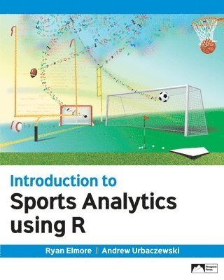 Ryan Elmore, Andrew Urbaczewski - Introduction to Sports Analytics Using R, Häftad