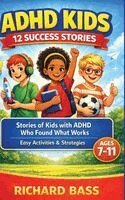 Richard Bass - ADHD Kids 12 Success Stories, Inbunden