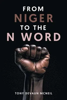 Tony Devaun McNeil - From Niger To The N Word, Häftad. Tillgänglighet: Lägg i varukorg
