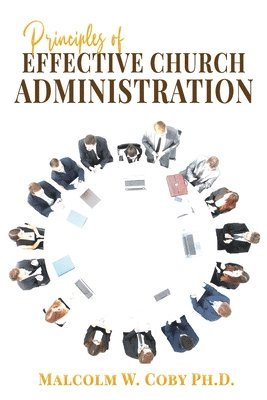 Malcolm W Coby - Principles of Effective Church Administration, Häftad
