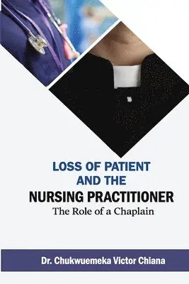 Chukwuemeka Victor Chiana - Loss of Patient and the Nursing Practitioner, Häftad. Tillgänglighet: Lägg i varukorg