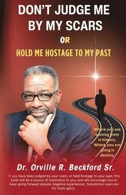 Orville R Beckford Sr, Beckford - Don't Judge Me by My Scars or Hold Me Hostage to My Past, Häftad. Tillgänglighet: Lägg i varukorg