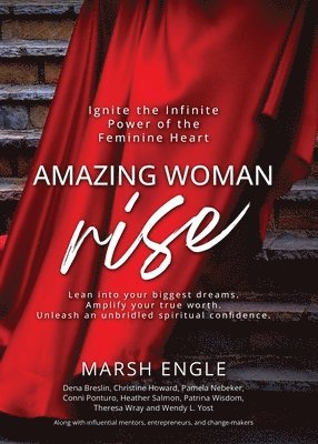 Marsh Engle - Amazing Woman Rise: Ignite the Infinite Power of the Feminine Heart, Häftad