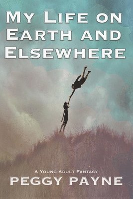 Peggy Payne - My Life on Earth and Elsewhere, Häftad
