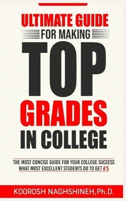 Koorosh Naghshineh - Ultimate Guide for Making Top Grades in College, Häftad. Tillgänglighet: Lägg i varukorg