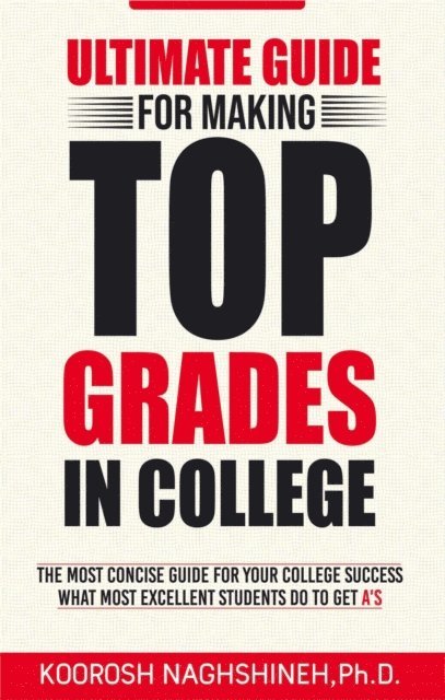Koorosh Naghshineh - Ultimate Guide for Making Top Grades in College, E-bok. Tillgänglighet: Lägg i varukorg