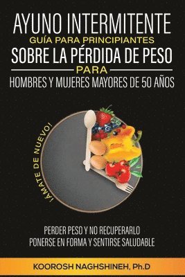 Koorosh Naghshineh - Ayuno Intermitente Guía Para Principiantes Sobre La Pérdida de Peso Para Hombres Y Mujeres Mayores de 50 Años, Häftad. Tillgänglighet: Lägg i varukorg
