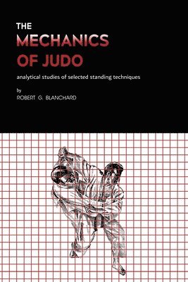 Robert G Blanchard - Mechanics of Judo, Häftad. Tillgänglighet: Tillfälligt slut