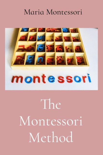 Maria Montessori - Montessori Method, E-bok