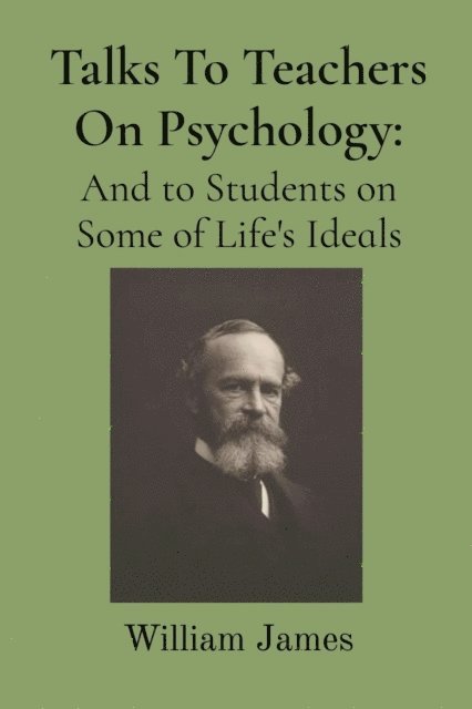 William James - Talks To Teachers On Psychology:, E-bok