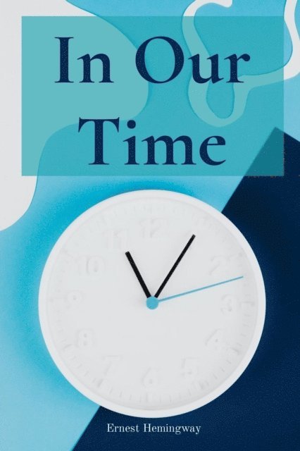 Ernest Hemingway - In Our Time, E-bok