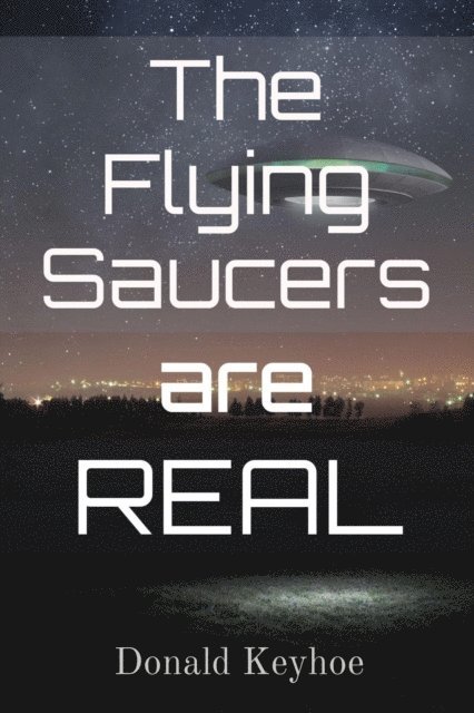 Donald E Keyhoe - Flying Saucers are Real, E-bok