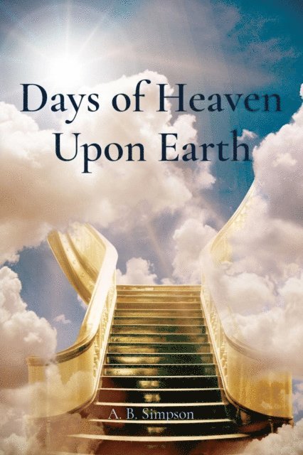 A. B. Simpson - Days of Heaven Upon Earth, E-bok