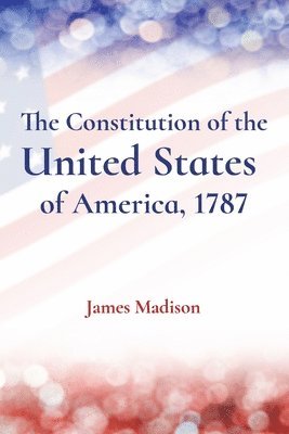 James Madison - Constitution of the United States of America, 1787, Häftad