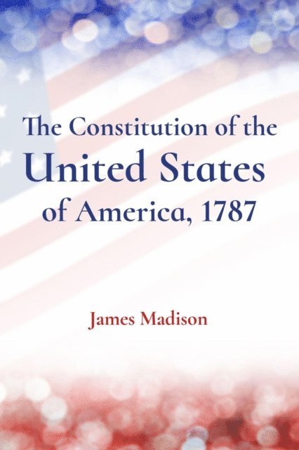 James Madison - Constitution of the United States  of America, 1787, E-bok