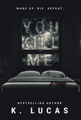 K Lucas - You Kill Me, Inbunden