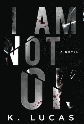 K Lucas - I Am Not OK, Inbunden