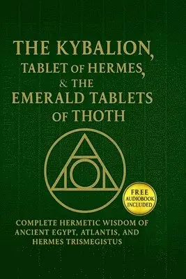 Kybalion, The Tablet of Hermes & The Emerald Tablets of Thoth