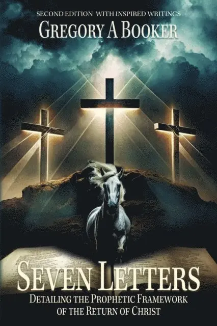 Gregory A Booker - Seven Letters Detailing The Prophetic Framework of the Return of Christ, E-bok. Tillgänglighet: Lägg i varukorg
