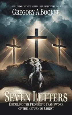 Gregory A Booker - Seven Letters Detailing The Prophetic Framework of the Return of Christ, Inbunden. Tillgänglighet: Lägg i varukorg