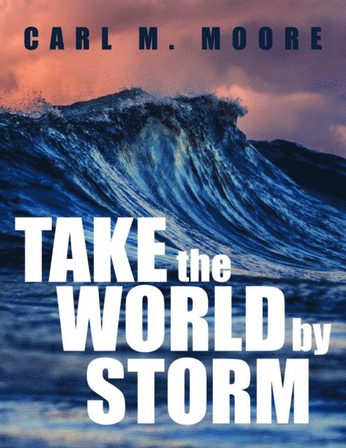 Carl M. Moore - Take the World by Storm, E-bok