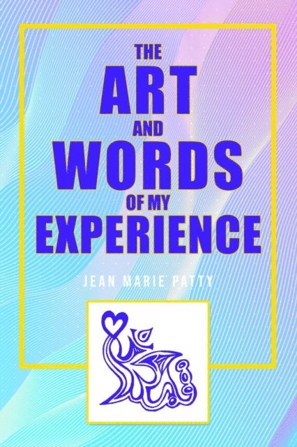 Jean Marie Patty - Art and Words of My Experience, E-bok