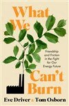 Eve Driver, Tom Osborn - What We Can't Burn, Inbunden