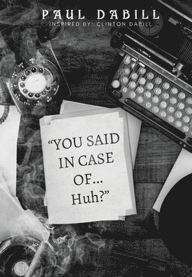 Paul Dabill - You Said in Case of... Huh?, Inbunden. Tillgänglighet: Lägg i varukorg