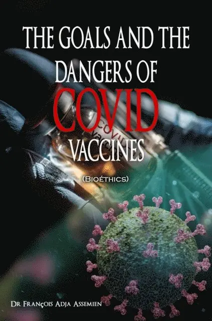 Francois Adja Assemien - THE GOALS AND THE DANGERS OF COVID VACCINES (Bioethics), E-bok. Tillgänglighet: Lägg i varukorg