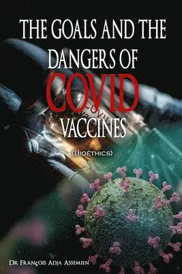 François Adja Assemien - GOALS AND THE DANGERS OF COVID VACCINES (Bioéthics), Häftad. Tillgänglighet: Lägg i varukorg