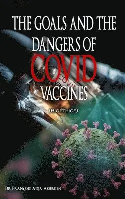 François Adja Assemien - GOALS AND THE DANGERS OF COVID VACCINES (Bioéthics), Inbunden. Tillgänglighet: Lägg i varukorg