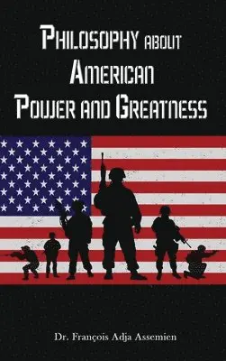 François Adja Assemien - Philosophy about American Power and Greatness, Inbunden. Tillgänglighet: Lägg i varukorg