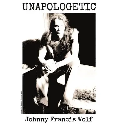 Johnny Francis Wolf - Unapologetic, Inbunden. Tillgänglighet: Lägg i varukorg