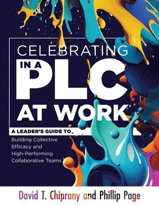 David T. Chiprany, Phillip Page - Celebrating in a PLC at Work(r): A Leader's Guide to Building Collective Efficacy and High-Performing Collaborative Teams (a Leadership Guide to Celeb, Häftad