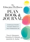 Educator Wellness Plan Book: Continuous Growth for Each Season of Your Professional Life (a Purposeful Planner Designed to Build Habits for Well-Being