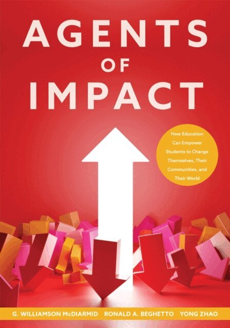Yong Zhao, Ronald A. Beghetto, G. Williamson McDiarmid - Agents of Impact, E-bok