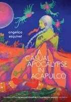 Angelica Esquivel - Casual Apocalypse in Acapulco, Häftad. Tillgänglighet: Lägg i varukorg