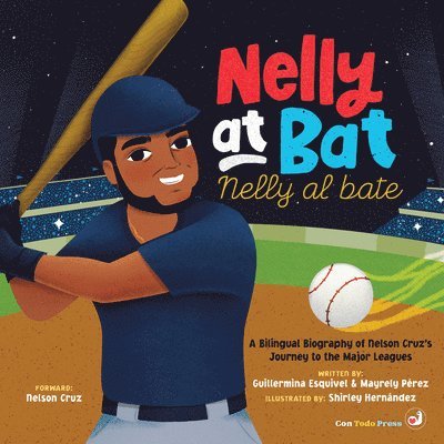 Mayrely Perez, Guillermina Esquivel - Nelly at Bat, Nelly Al Bate: A Bilingual Biography of Nelson Cruz's Journey to the Major Leagues, Inbunden