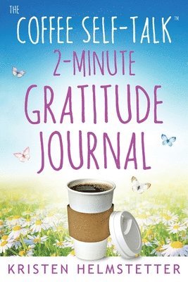 Kristen Helmstetter - Coffee Self-Talk 2-Minute Gratitude Journal, Häftad. Tillgänglighet: Lägg i varukorg