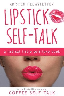 Kristen Helmstetter - Lipstick Self-Talk, Häftad. Tillgänglighet: Lägg i varukorg