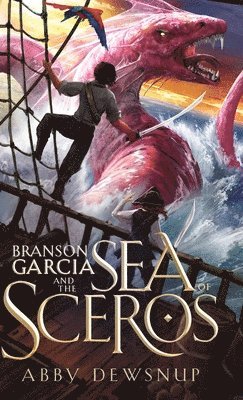 Abby Dewsnup - Branson Garcia and the Sea of Sceros, Inbunden