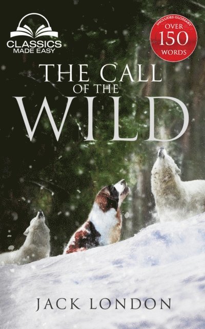 Jack London - Call of the Wild - Unabridged with Full Glossary, Historic Orientation, Character and Location Guide, E-bok