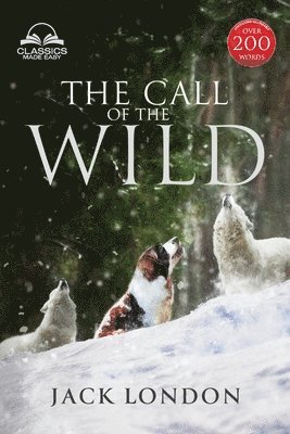 Jack London - Call of the Wild - Unabridged with Full Glossary, Historic Orientation, Character and Location Guide, Häftad