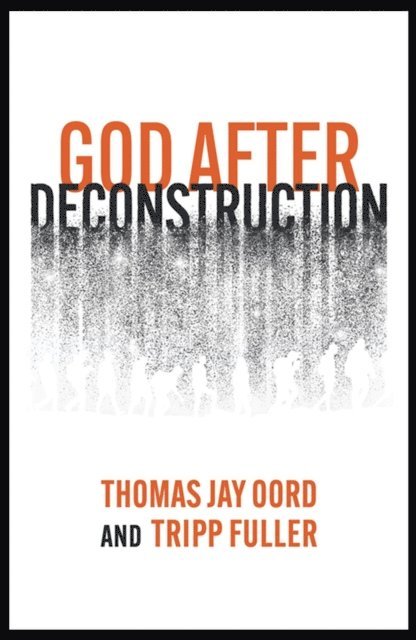 Tripp Fuller, Thomas Jay Oord - God After Deconstruction, E-bok