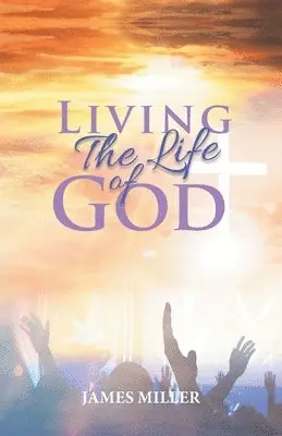 James Miller - Living The Life of God, Häftad. Tillgänglighet: Lägg i varukorg