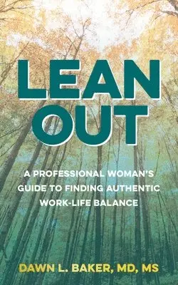 Dawn L. Baker - Lean Out: A Professional Woman's Guide to Finding Authentic Work-Life Balance, Häftad. Tillgänglighet: Lägg i varukorg