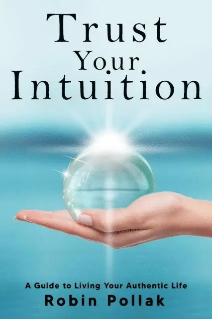 Robin Pollak - Trust Your Intuition: A Guide to Living Your Authentic Life, E-bok. Tillgänglighet: Lägg i varukorg